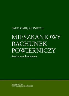 Mieszkaniowy rachunek powierniczy. Analiza cywilnoprawna. Autor: Gliniecki Bartłomiej. SmakLiter.pl Okładka książki Mieszkaniowy rachunek powierniczy. Analiza cywilnoprawna