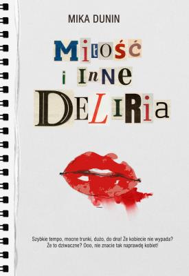 Miłość i inne deliria. Autor: Mika Dunin. SmakLiter.pl Okładka książki Miłość i inne deliria