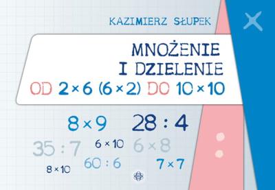 Mnożenie i dzieleni od 2x6 (6x2) do 10x10. Autor: Kazimierz Słupek. SmakLiter.pl Okładka książki Mnożenie i dzieleni od 2x6 (6x2) do 10x10