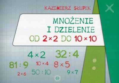 Mnożenie i dzielenie od 2x2 do 10x10. Autor: Kazimierz Słupek. SmakLiter.pl Okładka książki Mnożenie i dzielenie od 2x2 do 10x10