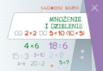 Mnożenie i dzielenie od 2x2 do 5x10. Autor: Kazimierz Słupek. SmakLiter.pl Okładka książki Mnożenie i dzielenie od 2x2 do 5x10