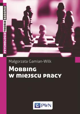 MOBBING W MIEJSCU PRACY UWARUNKOWANIA I KONSEKWENCJE BYCIA PODDAWANYM MOBBINGOWI. Autor: Gamian-Wilk Małgorzata. SmakLiter.pl Okładka książki MOBBING W MIEJSCU PRACY UWARUNKOWANIA I KONSEKWENCJE BYCIA PODDAWANYM MOBBINGOWI