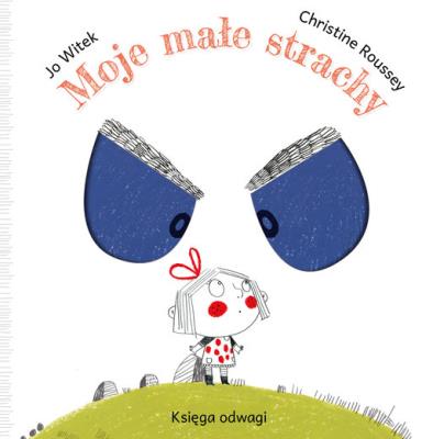 MOJE MAŁE STRACHY KSIĘGA ODWAGI. Autor: Jo Witek, Roussey Christine. SmakLiter.pl Okładka książki MOJE MAŁE STRACHY KSIĘGA ODWAGI