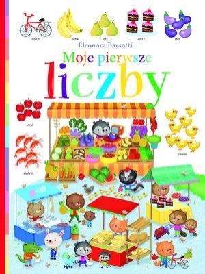 Moje pierwsze liczby. Autor: Barsotti Eleonora. SmakLiter.pl Okładka książki Moje pierwsze liczby