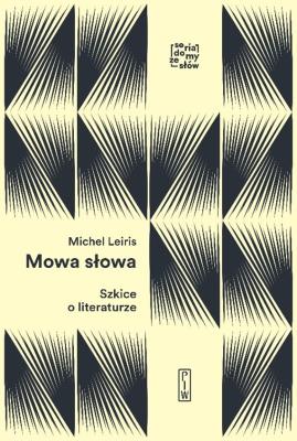 MOWA SŁOWA SZKICE O LITERATURZE. Autor: Leiris Michel. SmakLiter.pl Okładka książki MOWA SŁOWA SZKICE O LITERATURZE