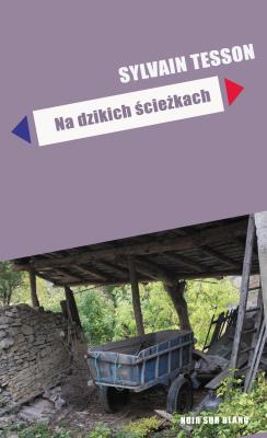 Na dzikich ścieżkach. Autor: Sylvain Tesson. SmakLiter.pl Okładka książki Na dzikich ścieżkach