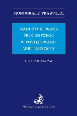 Okładka książki Nadużycie prawa procesowego w postępowaniu arbitrażowym