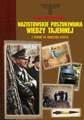 Nazistowskie poszukiwania wiedzy tajemnej. Autor: Igor Witkowski. SmakLiter.pl Okładka książki Nazistowskie poszukiwania wiedzy tajemnej