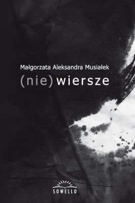(nie) wiersze. Autor: Musiałek Małgorzata Aleksandra. SmakLiter.pl Okładka książki (nie) wiersze
