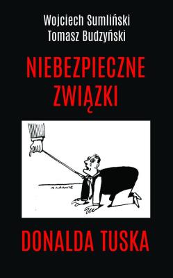 Okładka książki Niebezpieczne związki Donalda Tuska