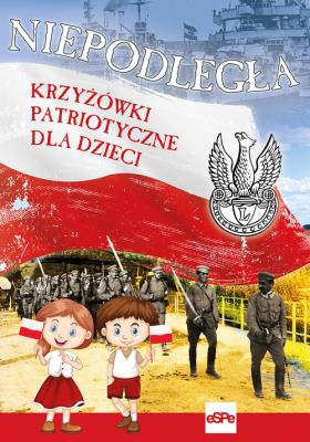 Niepodległa. Krzyżówki patriotyczne dla dzieci. Autor: Michał Wilk (oprac.). SmakLiter.pl Okładka książki Niepodległa. Krzyżówki patriotyczne dla dzieci