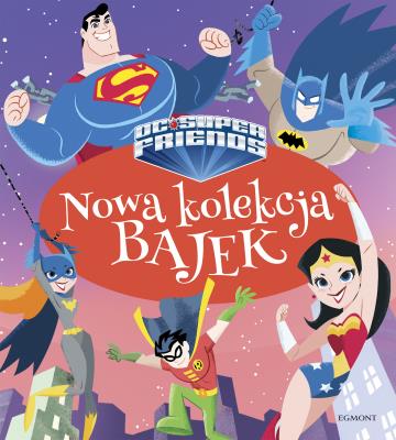 Nowa kolekcja bajek. Super Przyjaciele DC. Autor: Opracowanie zbiorowe. SmakLiter.pl Okładka książki Nowa kolekcja bajek. Super Przyjaciele DC