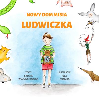 Nowy dom misia Ludwiczka. Autor: Sylwia Wojciechowska-Bartkiewicz, Matuszewska-Komuda Mariola. SmakLiter.pl Okładka książki Nowy dom misia Ludwiczka