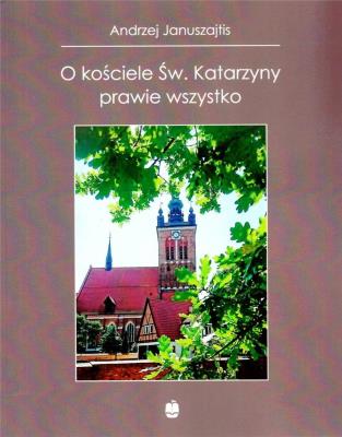 O kościele Św. Katarzyny prawie wszystko. Autor: Januszajtis A.. SmakLiter.pl Okładka książki O kościele Św. Katarzyny prawie wszystko