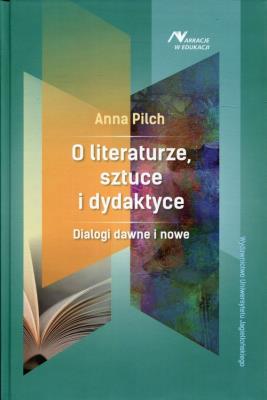 O literaturze, sztuce i dydaktyce. Autor: Pilch Anna. SmakLiter.pl Okładka książki O literaturze, sztuce i dydaktyce
