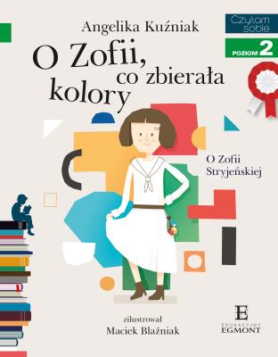 O Zofii, co zbierała kolory. O Zofii Stryjeńskiej. Autor: Angelika Kuźniak, Maciej Blaźniak. SmakLiter.pl Okładka książki O Zofii, co zbierała kolory. O Zofii Stryjeńskiej