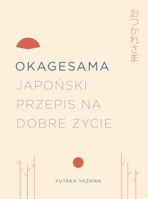 Okładka książki OKAGESAMA JAPOŃSKI PRZEPIS NA DOBRE ŻYCIE