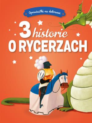 Okładka książki Opowiastki na dobranoc. 3 historie o rycerzach