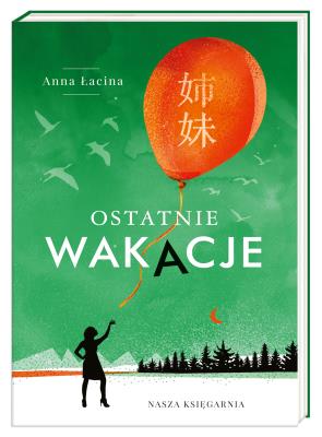 OSTATNIE WAKACJE. Autor: Łacina Anna. SmakLiter.pl Okładka książki OSTATNIE WAKACJE