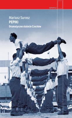Pepiki. Dramatyczne stulecie Czechów. Autor: Surosz Mariusz. SmakLiter.pl Okładka książki Pepiki. Dramatyczne stulecie Czechów