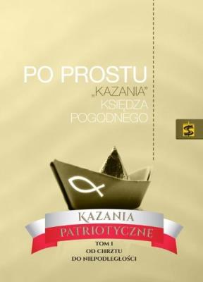 Okładka książki Po prostu. 'Kazania' ks. Pogodnego. Kazania..T.1