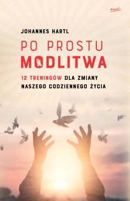 Okładka książki PO PROSTU MODLITWA 12 TRENINGÓW DLA ZMIANY NASZEGO CODZIENNEGO ŻYCIA