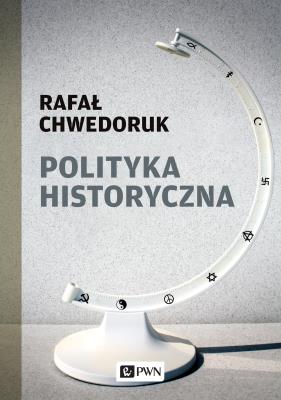 Polityka historyczna . Autor: Chwedoruk Rafał. SmakLiter.pl Okładka książki Polityka historyczna