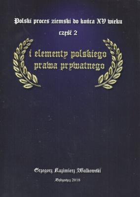 Polski proces ziemski do końca XV wieku Cz.2. Autor: Walkowski Grzegorz Kazimierz. SmakLiter.pl Okładka książki Polski proces ziemski do końca XV wieku Cz.2