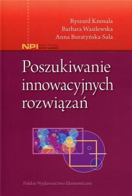 Poszukiwanie innowacyjnych rozwiązań. Autor: Knosala Ryszard, Wasilewska Barbara, Boratyńska-Sala Anna. SmakLiter.pl Okładka książki Poszukiwanie innowacyjnych rozwiązań