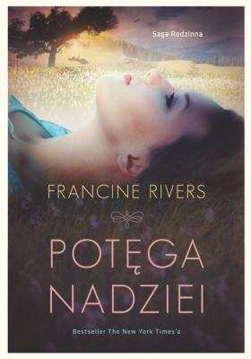 Potęga nadziei. Autor: Francine Rivers. SmakLiter.pl Okładka książki Potęga nadziei