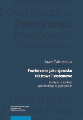 Powtórzenie jako zjawisko tekstowe i systemowe. Autor: Dobaczewski Adam. SmakLiter.pl Okładka książki Powtórzenie jako zjawisko tekstowe i systemowe