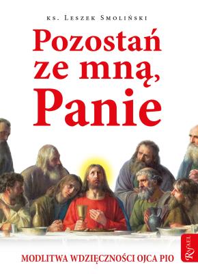 Okładka książki POZOSTAŃ ZE MNĄ PANIE MODLITWA WDZIĘCZNOŚCI OJCA PIO