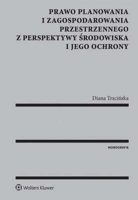 Okładka książki Prawo planowania i zagospodarowania przestrzennego z perspektywy środowiska i jego ochrony
