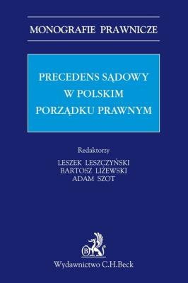Precedens sądowy w polskim porządku prawnym. Autor: Leszek Leszczyński, Liżewski Bartosz, Szot Adam. SmakLiter.pl Okładka książki Precedens sądowy w polskim porządku prawnym