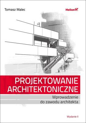 Okładka książki PROJEKTOWANIE ARCHITEKTONICZNE WPROWADZENIE DO ZAWODU ARCHITEKTA WYD. 2