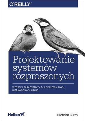 Okładka książki PROJEKTOWANIE SYSTEMÓW ROZPROSZONYCH WZORCE I PARADYGMATY DLA SKALOWALNYCH NIEZAWODNYCH USŁUG