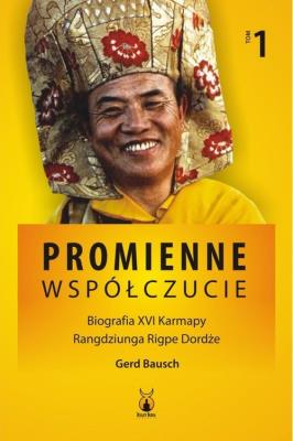 Promienne współczucie Biografia XVI Karmapy Tom 1. Autor: Bausch Gerd. SmakLiter.pl Okładka książki Promienne współczucie Biografia XVI Karmapy Tom 1