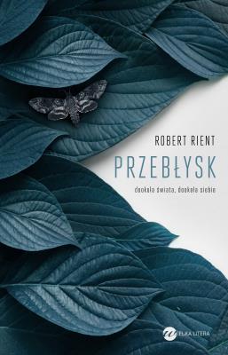 Przebłysk. Dookoła świata, dookoła siebie. Autor: Rient Robert. SmakLiter.pl Okładka książki Przebłysk. Dookoła świata, dookoła siebie