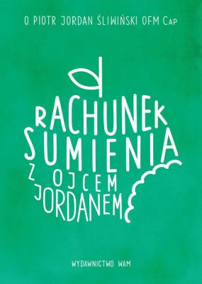 Rachunek sumienia z ojcem Jordanem. Autor: O. Piotr Jordan Śliwiński OFMCap. SmakLiter.pl Okładka książki Rachunek sumienia z ojcem Jordanem