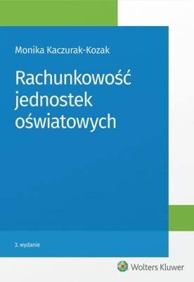 Rachunkowość jednostek oświatowych. Autor: Kaczurak-Kozak Monika. SmakLiter.pl Okładka książki Rachunkowość jednostek oświatowych