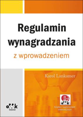Regulamin wynagradzania z wprowadzeniem z suplementem elektronicznym. Autor: Karol Lankamer. SmakLiter.pl Okładka książki Regulamin wynagradzania z wprowadzeniem z suplementem elektronicznym