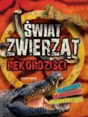 Rekordziści Świat Zwierząt w.2018. Autor: Steve Parker     Brian Williams     Rupert Matthews. SmakLiter.pl Okładka książki Rekordziści Świat Zwierząt w.2018