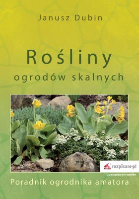 Okładka książki ROŚLINY OGRODÓW SKALNYCH PORADNIK OGRODNIKA AMATORA