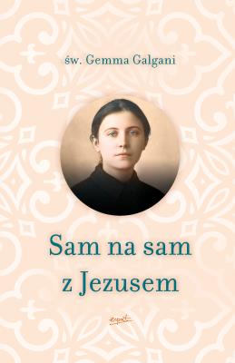 SAM NA SAM Z JEZUSEM. Autor: GEMMA GALGANI. SmakLiter.pl Okładka książki SAM NA SAM Z JEZUSEM