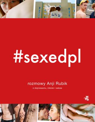 #SEXEDPL. Rozmowy Anji Rubik o dojrzewaniu, miłości i seksie. Autor: Anja Rubik. SmakLiter.pl Okładka książki #SEXEDPL. Rozmowy Anji Rubik o dojrzewaniu, miłości i seksie