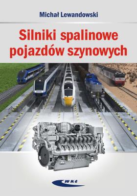Silniki spalinowe pojazdów szynowych. Autor: Lewandowski Michał. SmakLiter.pl Okładka książki Silniki spalinowe pojazdów szynowych