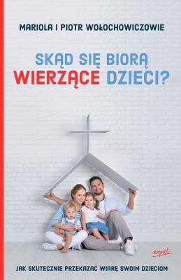 Okładka książki SKĄD SIĘ BIORĄ WIERZĄCE DZIECI