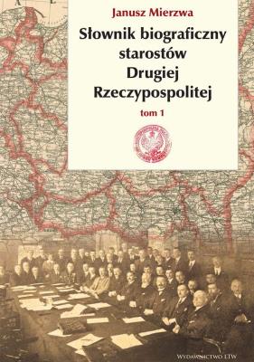 SŁOWNIK BIOGRAFICZNY STAROSTÓW DRUGIEJ RZECZYPOSPOLITEJ TOM 1. Autor: JANUSZ MIERZWA. SmakLiter.pl Okładka książki SŁOWNIK BIOGRAFICZNY STAROSTÓW DRUGIEJ RZECZYPOSPOLITEJ TOM 1