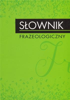 Słownik frazeologiczny. Autor: Katarzyna Głowińska (oprac.). SmakLiter.pl Okładka książki Słownik frazeologiczny