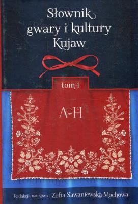 Słownik gwary i kultury Kujaw Tom 1 A-H. Wydawca: Wydawnictwo Uniwersytetu Kazimierza Wielkiego. SmakLiter.pl Opakowanie Słownik gwary i kultury Kujaw Tom 1 A-H